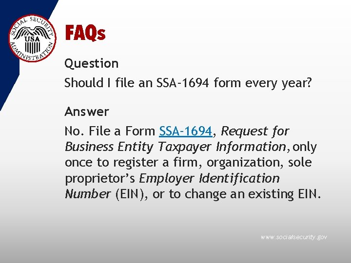 FAQs Question Should I file an SSA-1694 form every year? Answer No. File a