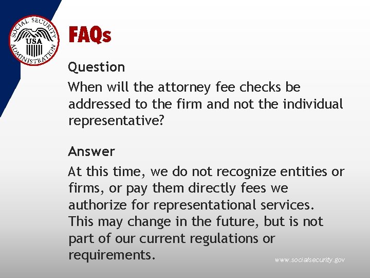 FAQs Question When will the attorney fee checks be addressed to the firm and
