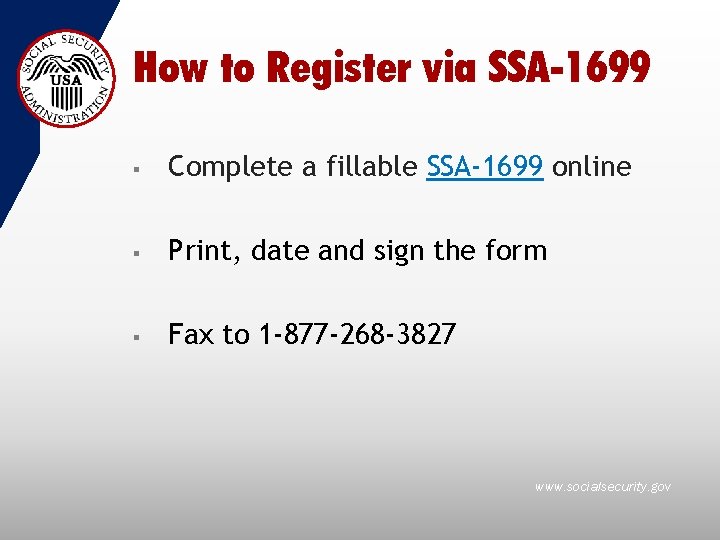 How to Register via SSA-1699 § Complete a fillable SSA-1699 online § Print, date