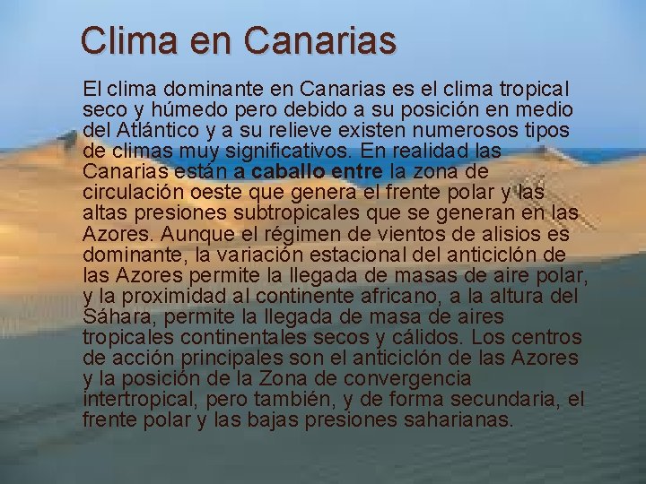 Clima en Canarias El clima dominante en Canarias es el clima tropical seco y