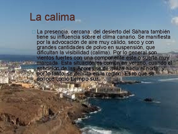 La calima � La presencia, cercana, del desierto del Sáhara también tiene su influencia