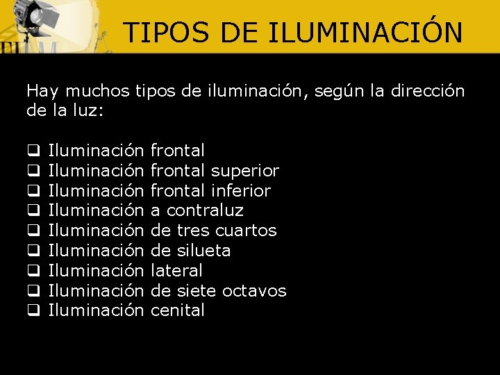 TIPOS DE ILUMINACIÓN Hay muchos tipos de iluminación, según la dirección de la luz: