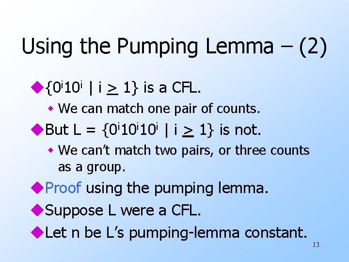 Using the Pumping Lemma – (2) u{0 i 10 i | i > 1} Using the Pumping Lemma – (2) u{0 i 10 i | i > 1}