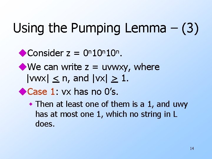 Using the Pumping Lemma – (3) u. Consider z = 0 n 10 n. Using the Pumping Lemma – (3) u. Consider z = 0 n 10 n.