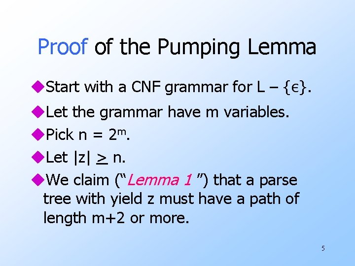 Proof of the Pumping Lemma u. Start with a CNF grammar for L – Proof of the Pumping Lemma u. Start with a CNF grammar for L –
