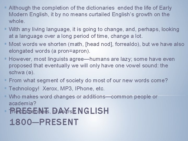 § Although the completion of the dictionaries ended the life of Early Modern English,