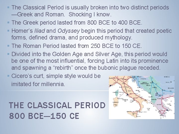 § The Classical Period is usually broken into two distinct periods —Greek and Roman. § The Classical Period is usually broken into two distinct periods —Greek and Roman.