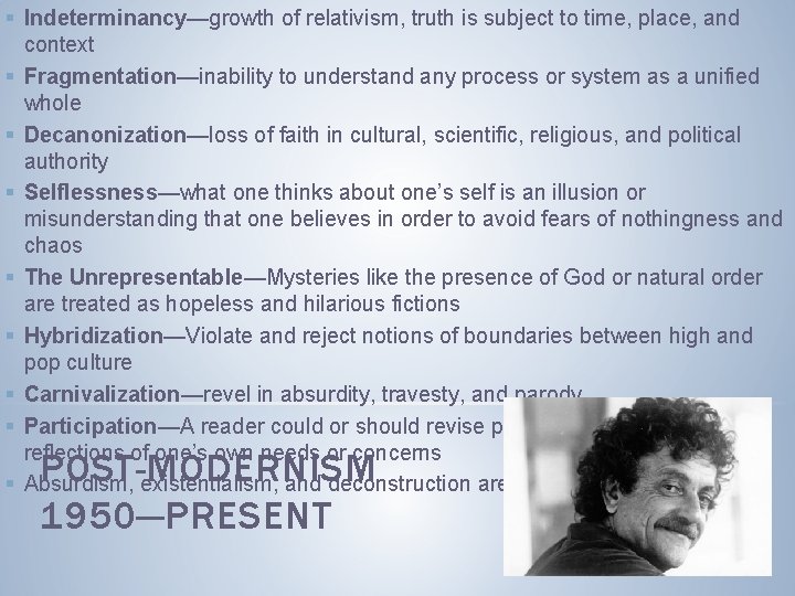 § Indeterminancy—growth of relativism, truth is subject to time, place, and context § Fragmentation—inability § Indeterminancy—growth of relativism, truth is subject to time, place, and context § Fragmentation—inability