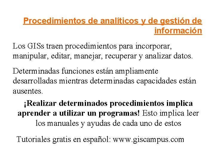 Procedimientos de analíticos y de gestión de información Los GISs traen procedimientos para incorporar,