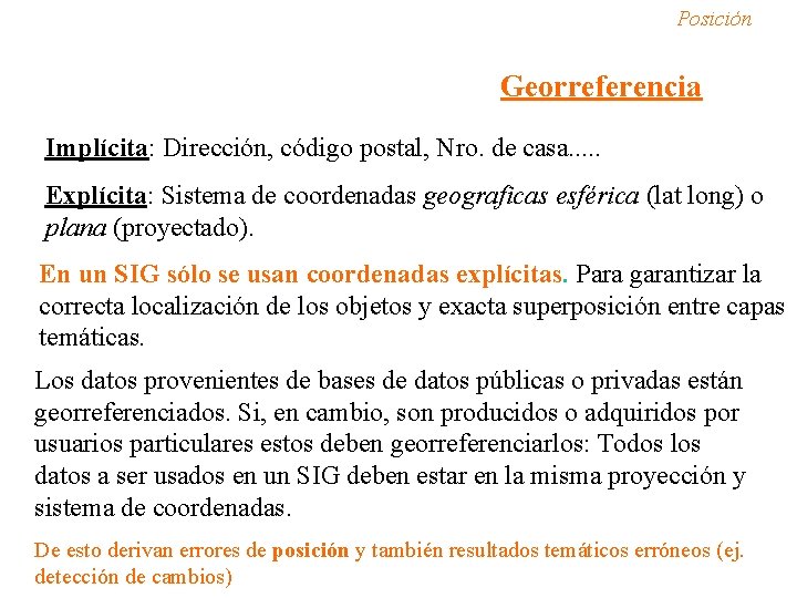 Posición Georreferencia Implícita: Dirección, código postal, Nro. de casa. . . Explícita: Sistema de