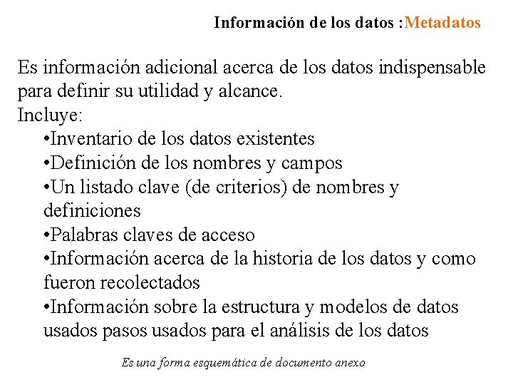 Información de los datos : Metadatos Es información adicional acerca de los datos indispensable