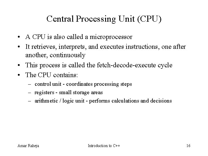 Central Processing Unit (CPU) • A CPU is also called a microprocessor • It Central Processing Unit (CPU) • A CPU is also called a microprocessor • It