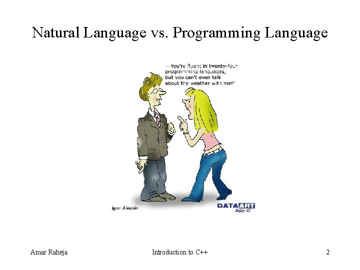 Natural Language vs. Programming Language Amar Raheja Introduction to C++ 2 Natural Language vs. Programming Language Amar Raheja Introduction to C++ 2