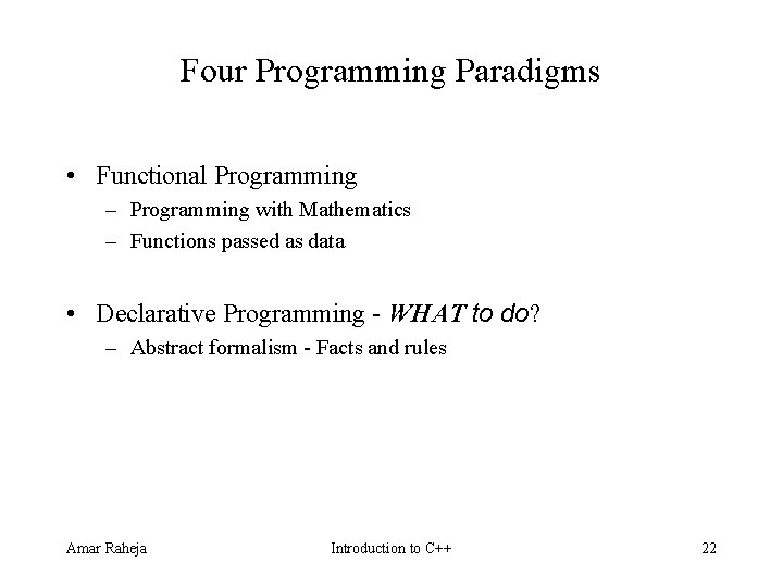 Four Programming Paradigms • Functional Programming – Programming with Mathematics – Functions passed as Four Programming Paradigms • Functional Programming – Programming with Mathematics – Functions passed as