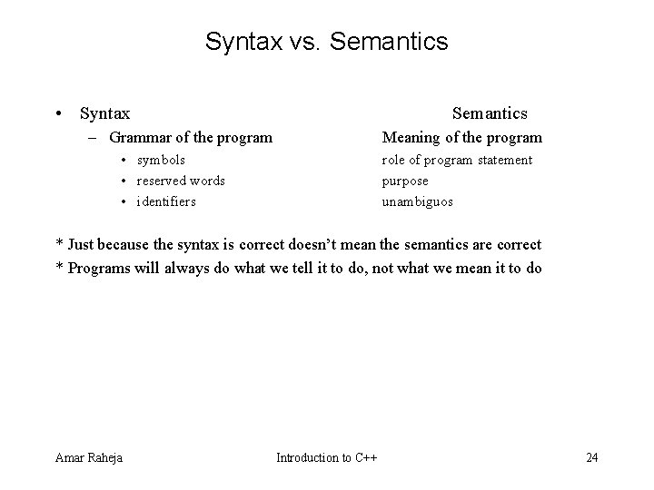 Syntax vs. Semantics • Syntax Semantics – Grammar of the program Meaning of the Syntax vs. Semantics • Syntax Semantics – Grammar of the program Meaning of the