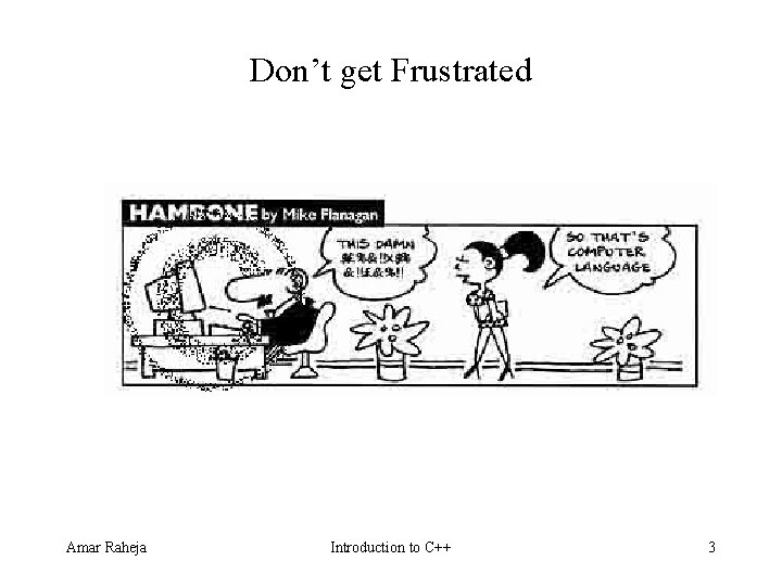 Don’t get Frustrated Amar Raheja Introduction to C++ 3 Don’t get Frustrated Amar Raheja Introduction to C++ 3