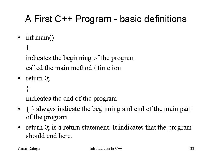 A First C++ Program - basic definitions • int main() { indicates the beginning A First C++ Program - basic definitions • int main() { indicates the beginning