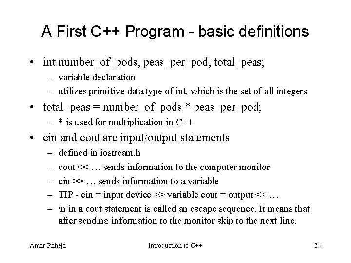 A First C++ Program - basic definitions • int number_of_pods, peas_per_pod, total_peas; – variable A First C++ Program - basic definitions • int number_of_pods, peas_per_pod, total_peas; – variable