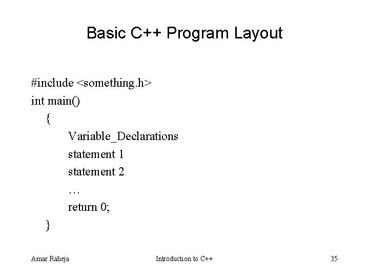 Basic C++ Program Layout #include <something. h> int main() { Variable_Declarations statement 1 statement Basic C++ Program Layout #include <something. h> int main() { Variable_Declarations statement 1 statement
