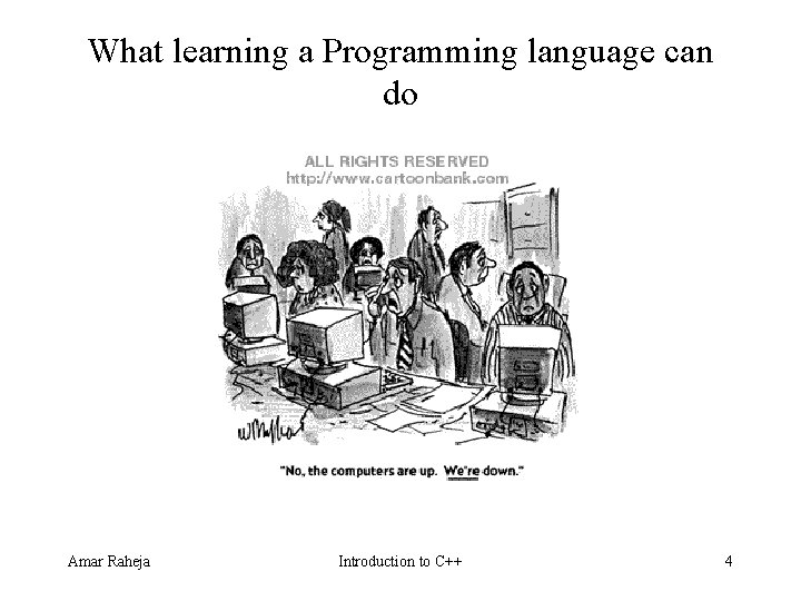 What learning a Programming language can do Amar Raheja Introduction to C++ 4 What learning a Programming language can do Amar Raheja Introduction to C++ 4
