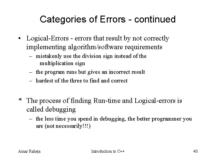 Categories of Errors - continued • Logical Errors errors that result by not correctly Categories of Errors - continued • Logical Errors errors that result by not correctly