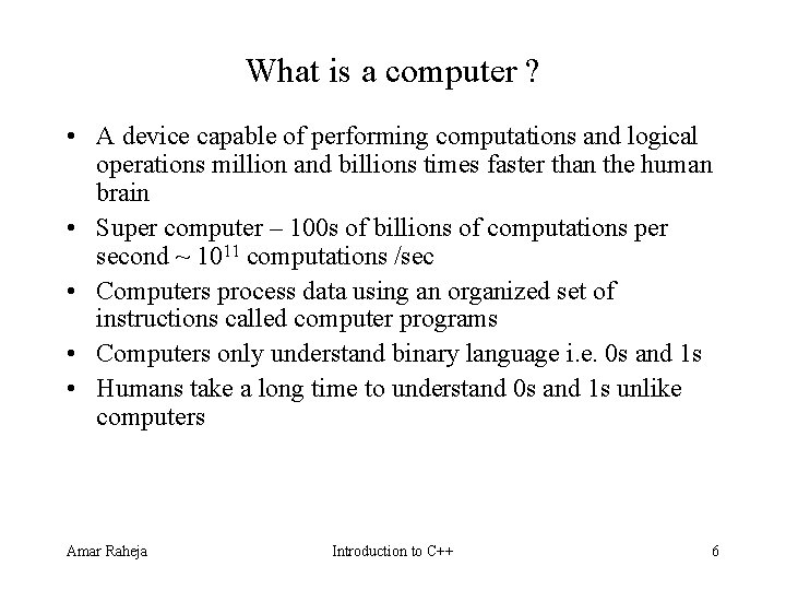 What is a computer ? • A device capable of performing computations and logical What is a computer ? • A device capable of performing computations and logical