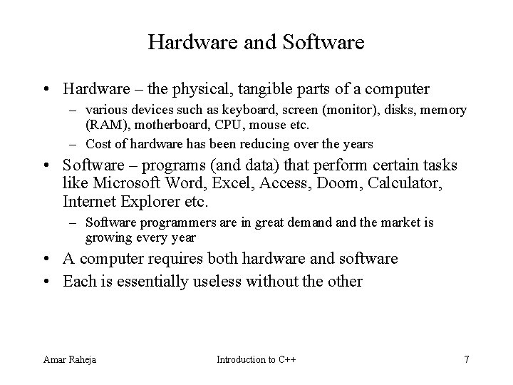 Hardware and Software • Hardware – the physical, tangible parts of a computer – Hardware and Software • Hardware – the physical, tangible parts of a computer –