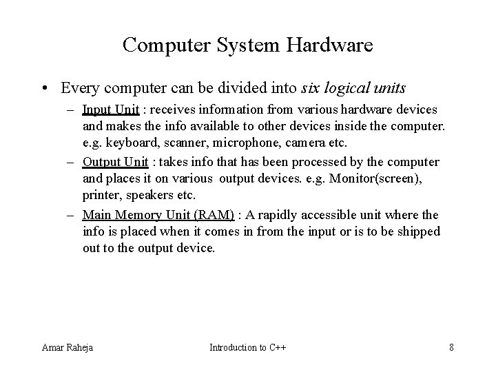 Computer System Hardware • Every computer can be divided into six logical units – Computer System Hardware • Every computer can be divided into six logical units –
