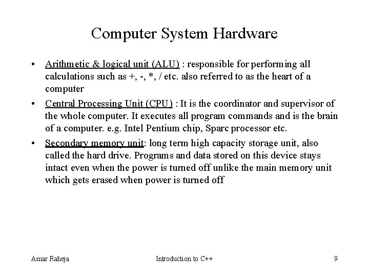 Computer System Hardware • Arithmetic & logical unit (ALU) : responsible for performing all Computer System Hardware • Arithmetic & logical unit (ALU) : responsible for performing all