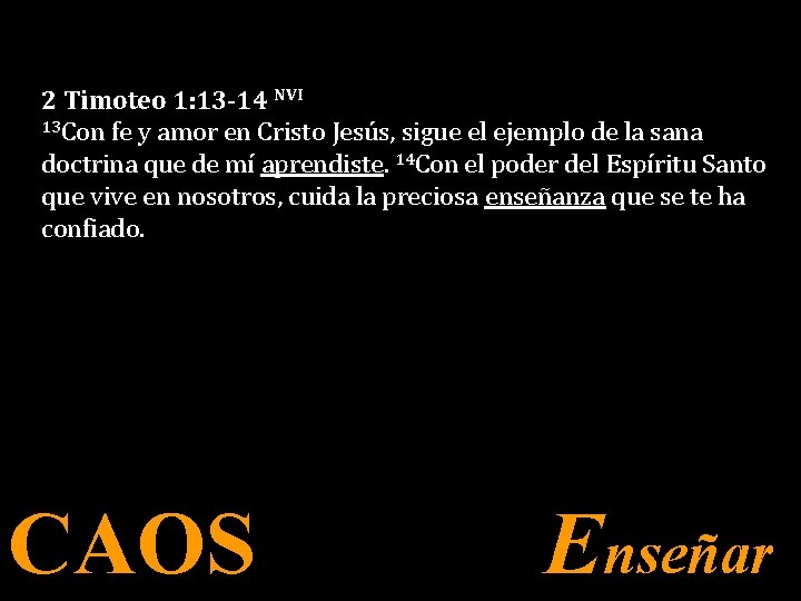 2 Timoteo 1: 13 -14 NVI 13 Con fe y amor en Cristo Jesús,