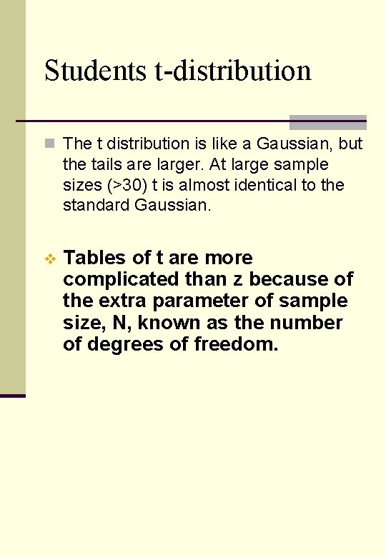 Students t-distribution n The t distribution is like a Gaussian, but the tails are