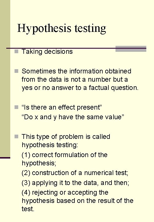 Hypothesis testing n Taking decisions n Sometimes the information obtained from the data is