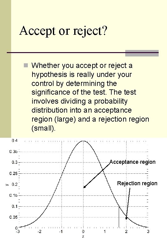 Accept or reject? n Whether you accept or reject a hypothesis is really under