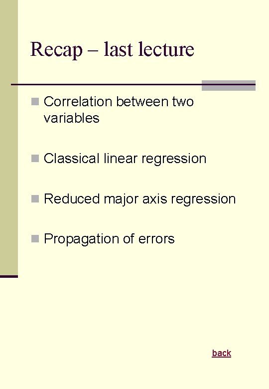 Recap – last lecture n Correlation between two variables n Classical linear regression n