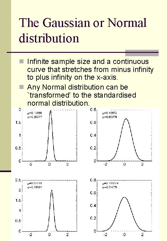 The Gaussian or Normal distribution n Infinite sample size and a continuous curve that