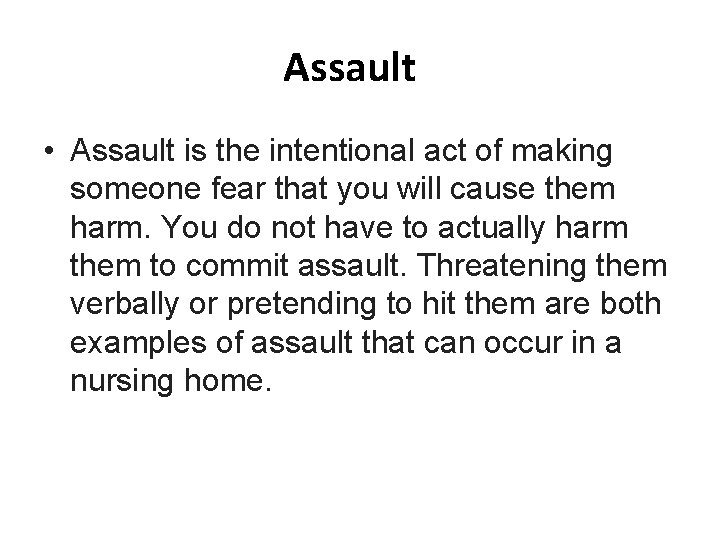 Assault • Assault is the intentional act of making someone fear that you will