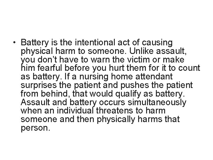 • Battery is the intentional act of causing physical harm to someone. Unlike