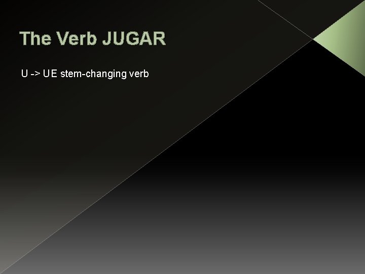 The Verb JUGAR U -> UE stem-changing verb 