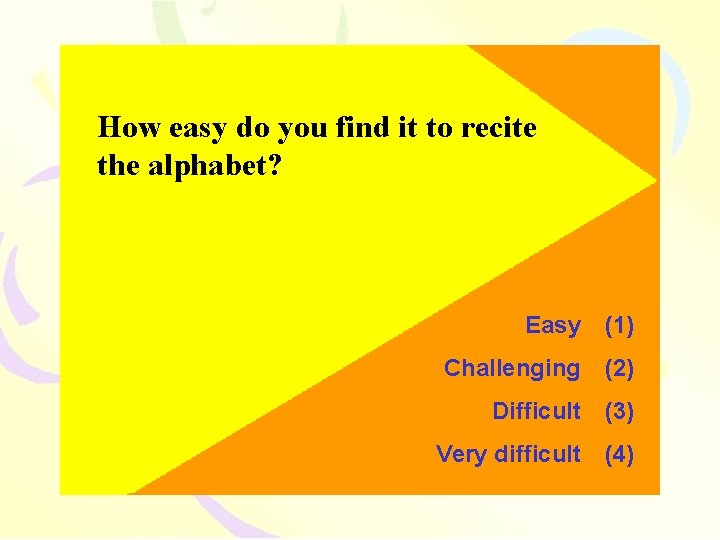 How easy do you find it to recite the alphabet? Easy (1) Challenging (2)