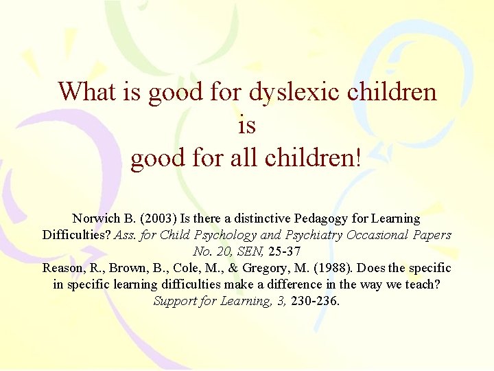 What is good for dyslexic children is good for all children! Norwich B. (2003)