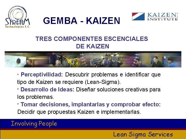 GEMBA - KAIZEN TRES COMPONENTES ESCENCIALES DE KAIZEN Perceptivilidad: Descubrir problemas e identificar que