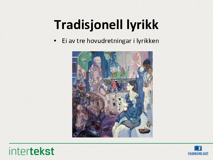 Tradisjonell lyrikk • Ei av tre hovudretningar i lyrikken 