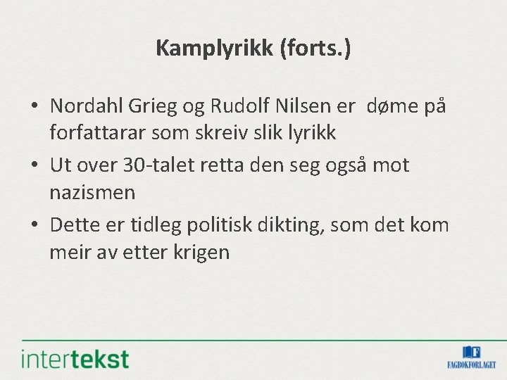 Kamplyrikk (forts. ) • Nordahl Grieg og Rudolf Nilsen er døme på forfattarar som