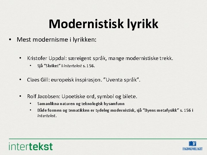 Modernistisk lyrikk • Mest modernisme i lyrikken: • Kristofer Uppdal: særeigent språk, mange modernistiske