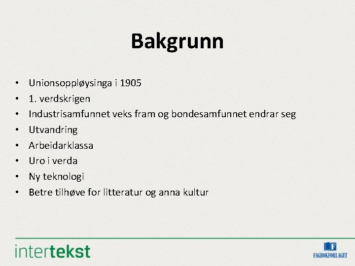 Bakgrunn • • Unionsoppløysinga i 1905 1. verdskrigen Industrisamfunnet veks fram og bondesamfunnet endrar