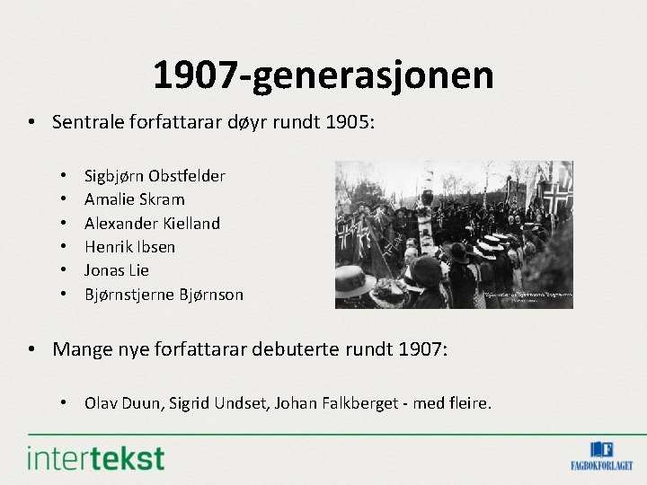 1907 -generasjonen • Sentrale forfattarar døyr rundt 1905: • • • Sigbjørn Obstfelder Amalie