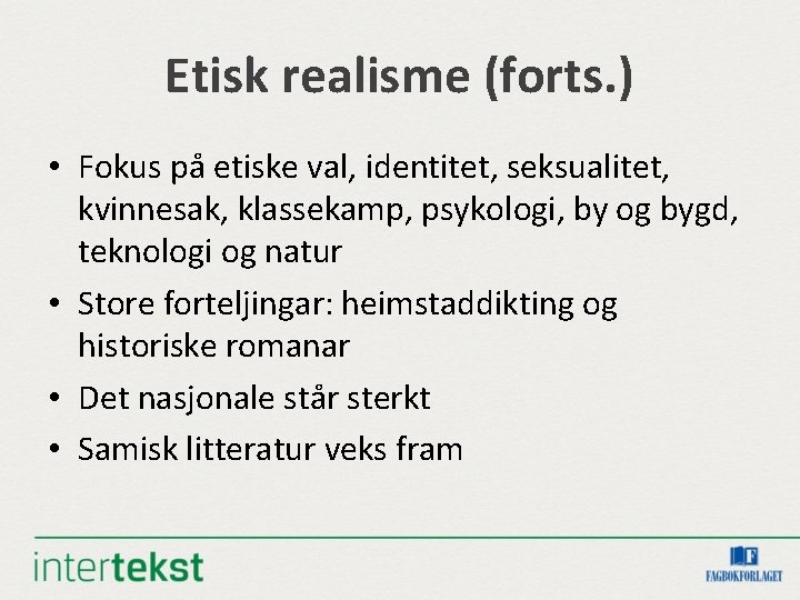 Etisk realisme (forts. ) • Fokus på etiske val, identitet, seksualitet, kvinnesak, klassekamp, psykologi,