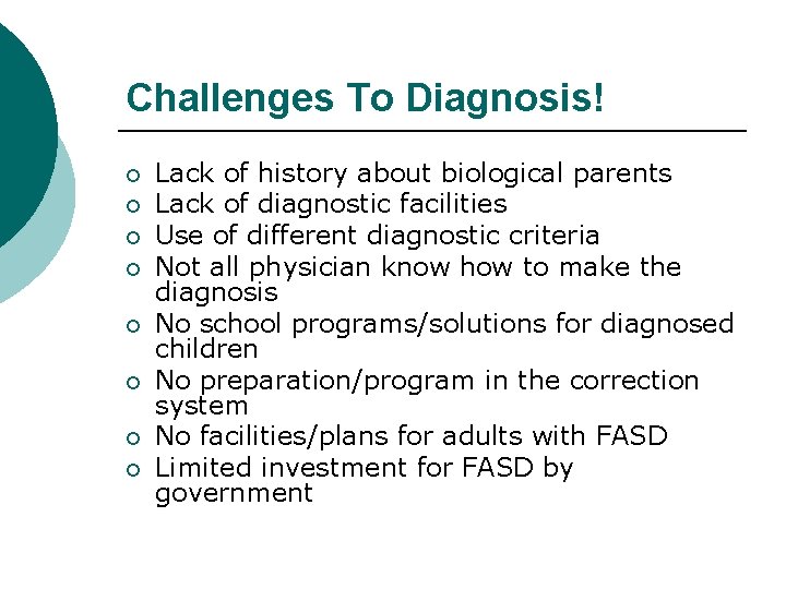 Challenges To Diagnosis! ¡ ¡ ¡ ¡ Lack of history about biological parents Lack