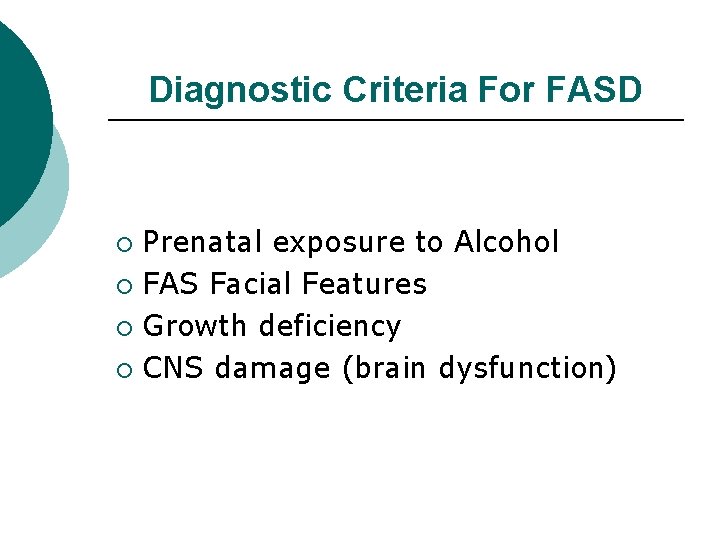 Diagnostic Criteria For FASD Prenatal exposure to Alcohol ¡ FAS Facial Features ¡ Growth