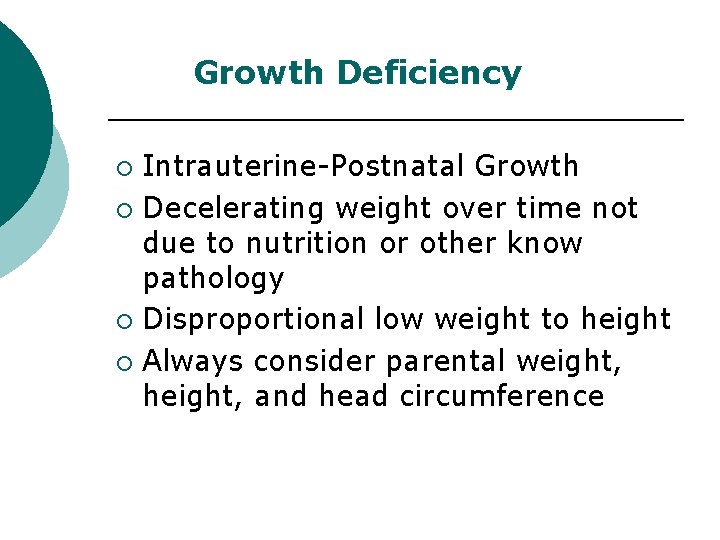 Growth Deficiency Intrauterine-Postnatal Growth ¡ Decelerating weight over time not due to nutrition or